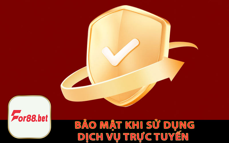 Bảo Mật Khi Sử Dụng Dịch Vụ Trực Tuyến 